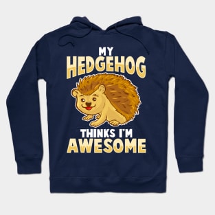 My Hedgehog Thinks I'm Awesome Hoodie